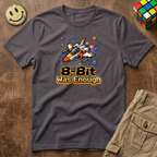 8-Bit Was Enough T-Shirt