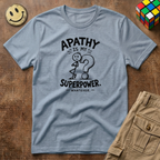 Apathy Is My Superpower T-Shirt