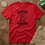 Apathy Is My Superpower T-Shirt