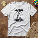 Apathy Is My Superpower T-Shirt