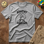 Apathy Is My Superpower T-Shirt