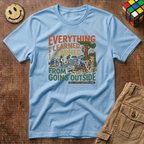 Everything I Learned Going Outside T-Shirt