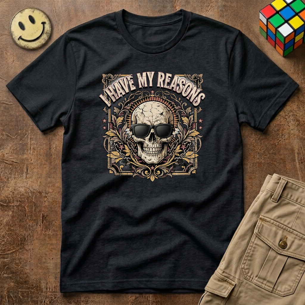I Have My Reasons T-Shirt