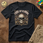I Have My Reasons T-Shirt