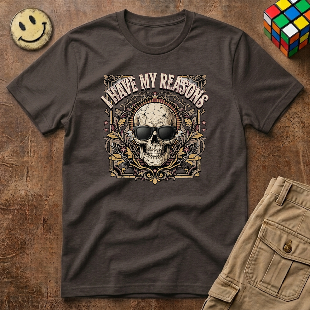 I Have My Reasons T-Shirt