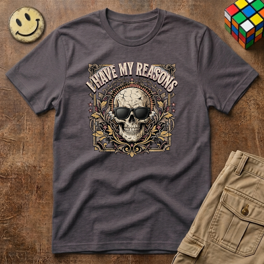 I Have My Reasons T-Shirt