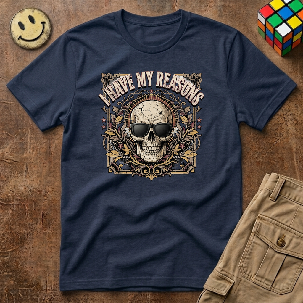 I Have My Reasons T-Shirt